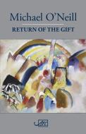 Return Of The Gift di Michael O'Neill edito da Arc Publications