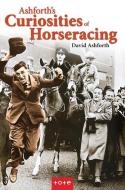 Ashforth's Curiosities of Horseracing di David Ashforth edito da MERLIN UNWIN BOOKS