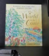 The World To Come di Robert Macfarlane, Johnny Flynn edito da Magic Cat Publishing