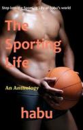 The Sporting Life: Step Into the Sporting Life of Habu's World di Habu edito da Barbarianspy