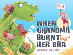When Grandma Burnt Her Bra di Samantha Tidy edito da EK BOOKS