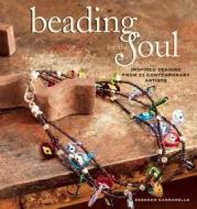Beading for the Soul di Deborah Cannarella edito da Interweave Press Inc