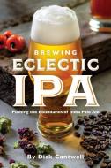 Brewing Eclectic IPA di Dick Cantwell edito da Brewers Publications