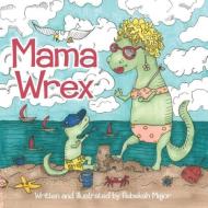 Mama Wrex di Rebekah Major edito da LITTLE CREEK BOOKS