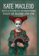 Tales Of Blood And Ink di KATE MACLEOD edito da Lightning Source Uk Ltd