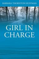 Girl In Charge di BARBARA THO HUFFMAN edito da Lightning Source Uk Ltd