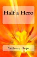 Half a Hero di Anthony Hope edito da Createspace Independent Publishing Platform