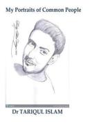 My Portraits of Common People di Dr Tariqul Islam edito da Createspace Independent Publishing Platform