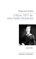 L'Hiver 1877 de miss Emily Dickinson di Philippe Aubert de Molay edito da Books on Demand