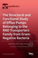 The Structural and Functional Study of Efflux Pumps Belonging to the RND Transporters Family from Gram-Negative Bacteria edito da MDPI AG