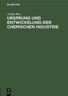 Ursprung und Entwickelung der chemischen Industrie di Arthur Binz edito da De Gruyter