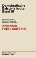 Zwischen Politik und Ethik di Ferdinand A. Hermens, Martin J. Hillenbrand, Alexander Rüstow edito da VS Verlag für Sozialwissenschaften