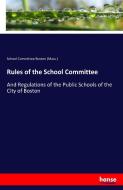 Rules of the School Committee di School Committee Boston (Mass. ) edito da hansebooks