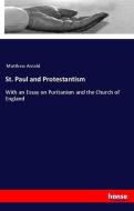 St. Paul and Protestantism di Matthew Arnold edito da hansebooks