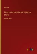 Il Principe Eugenio Memorie del Regno d'Italia di Anonimo edito da Outlook Verlag