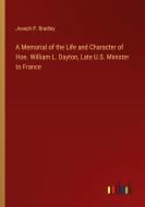 A Memorial of the Life and Character of Hon. William L. Dayton, Late U.S. Minister to France di Joseph P. Bradley edito da Outlook Verlag