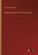 Corporal Jacques of the Foreign Legion di H. De Vere Stacpoole edito da Outlook Verlag
