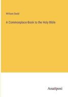 A Commonplace-Book to the Holy Bible di William Dodd edito da Anatiposi Verlag