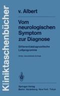 Vom Neurologischen Symptom Zur Diagnose: Differentialdiagnostische Leitprogramme di Hans-Henning V. Albert edito da Springer