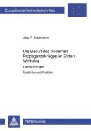 Die Geburt des modernen Propagandakrieges im Ersten Weltkrieg di Jens P. Ackermann edito da Lang, Peter GmbH