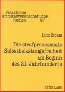 Die strafprozessuale Selbstbelastungsfreiheit am Beginn des 21. Jahrhunderts di Lutz Eidam edito da Lang, Peter GmbH