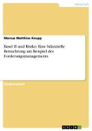 Basel II und Risiko: Eine bilanzielle Betrachtung am Beispiel des Forderungsmanagements di Marcus Matthias Keupp edito da GRIN Publishing