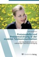 Preismodelle und Preisentwicklung in der mobilen Telekommunikation di Sabine Deinhammer edito da AV Akademikerverlag