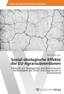 Sozial-ökologische Effekte der EU-Agrarsubventionen di Nina Aniela Fuchs edito da AV Akademikerverlag