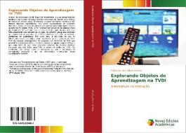 Explorando Objetos de Aprendizagem na TVDi di Fabio de Jesus Lima Gomes edito da Novas Edições Acadêmicas