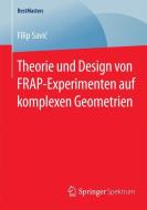 Theorie und Design von FRAP-Experimenten auf komplexen Geometrien di Filip Savic edito da Springer Fachmedien Wiesbaden