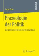 Praxeologie der Politik di Lucas Gros edito da Springer Fachmedien Wiesbaden