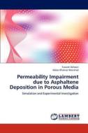 Permeability Impairment due to Asphaltene Deposition in Porous Media di Siavash Ashoori, Abbas Khaksar Manshad edito da LAP Lambert Academic Publishing