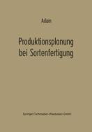 Produktionsplanung bei Sortenfertigung di Dietrich Adam edito da Gabler Verlag