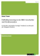 Fußballsponsoring in der BRD. Geschichte und Strukturanalyse di Umut Yasar edito da GRIN Publishing