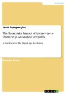 The Economics Impact of Access versus Ownership. An Analysis of Spotify di Jacob Papageorgiou edito da GRIN Publishing