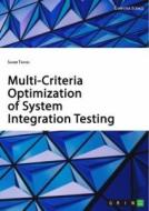 Multi-Criteria Optimization of System Integration Testing di Sahar Tahvili edito da GRIN Verlag