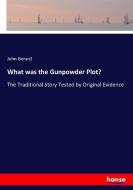 What was the Gunpowder Plot? di John Gerard edito da hansebooks