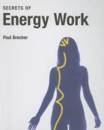 Secrets of Energy Work di Paul Brecher edito da Evergreen