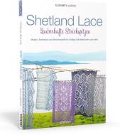 Shetland Lace - Zauberhafte Strickspitzen di Elizabeth Lovick edito da Stiebner Verlag GmbH