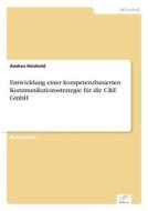 Entwicklung Einer Kompetenzbasierten Kommunikationsstrategie Fur Die C&e Gmbh di Andrea Reichold edito da Grin Verlag