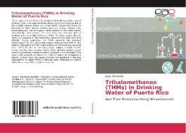Trihalomethanes (THMs) in Drinking Water of Puerto Rico di Jorge Hernandez edito da EAE
