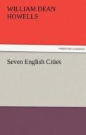 Seven English Cities di William Dean Howells edito da tredition GmbH