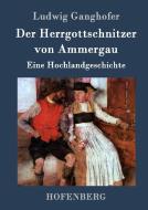 Der Herrgottschnitzer von Ammergau di Ludwig Ganghofer edito da Hofenberg