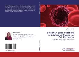 p16INK4A gene mutations in Esophageal Squamous Cell Carcinoma di Meenu Qureshi, Khurshid Andrabi edito da LAP Lambert Academic Publishing