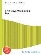 Five Guys Walk Into A Bar... di Jesse Russell, Ronald Cohn edito da Book On Demand Ltd.
