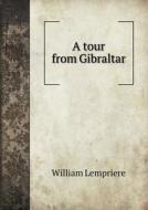 A Tour From Gibraltar di William Lempriere edito da Book On Demand Ltd.