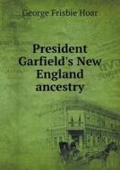 President Garfield's New England Ancestry di George Frisbie Hoar edito da Book On Demand Ltd.