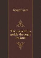 The Traveller's Guide Through Ireland di George Tyner edito da Book On Demand Ltd.
