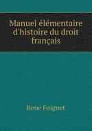 Manuel Elementaire D'histoire Du Droit Francais di Rene Foignet edito da Book On Demand Ltd.