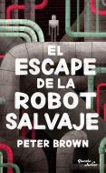 El Escape de la Robot Salvaje di Peter Brown edito da PLANETA PUB